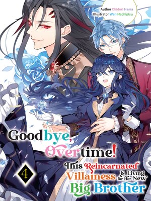 cover image of Goodbye, Overtime! This Reincarnated Villainess Is Living for Her New Big Brother, Volume 4